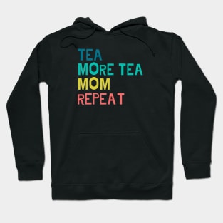 Tea, more tea, mom, repeat Hoodie